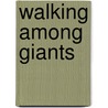 Walking Among Giants door Bobby Wood