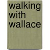 Walking with Wallace by Michael Koe