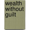 Wealth Without Guilt door Roland Hill