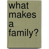What Makes a Family? door Rachel Lynette