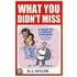 What You Didn't Miss