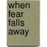 When Fear Falls Away