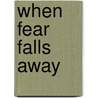 When Fear Falls Away door Jan Frazier