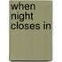When Night Closes In