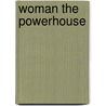 Woman the Powerhouse door Anita Duckworth-Bradshaw