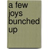 A Few Joys Bunched Up door Shilpa Shah