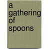 A Gathering of Spoons door Norman D. Stevens