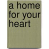 A Home for Your Heart door Leah M. Kosin
