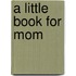 A Little Book for Mom