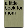 A Little Book for Mom door Llc Andrews Mcmeel Publishing