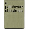 A Patchwork Christmas by Nancy Moser