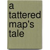 A Tattered Map's Tale door Jennifer L. Bruursema
