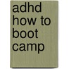 Adhd How To Boot Camp door Hattie Belanger