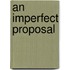 An Imperfect Proposal