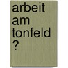 Arbeit Am Tonfeld � door Sabrina Gavars