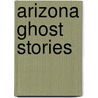 Arizona Ghost Stories door Antonio Garcez