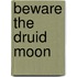 Beware the Druid Moon