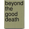 Beyond the Good Death door James Green
