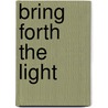Bring Forth the Light door Greg Emmanuel