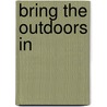 Bring the Outdoors In by Shane Powers