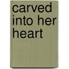 Carved Into Her Heart by Bebe Balocca