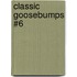 Classic Goosebumps #6