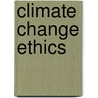 Climate Change Ethics door Donald A. Brown