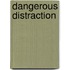 Dangerous Distraction
