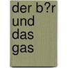 Der B�R Und Das Gas door Patrick Von Krienke