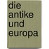 Die Antike Und Europa