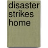 Disaster Strikes Home door D.W.J. Burke