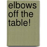 Elbows Off the Table! door Onbekend