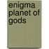 Enigma Planet of Gods