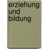 Erziehung Und Bildung door Bettina Bernhardt