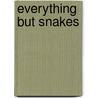 Everything But Snakes door Matthew Phillips
