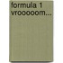 Formula 1 Vrooooom...