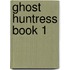 Ghost Huntress Book 1