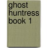 Ghost Huntress Book 1 door Marley Gibson