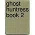 Ghost Huntress Book 2