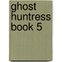 Ghost Huntress Book 5