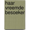 Haar Vreemde Besoeker by Bep du Toit