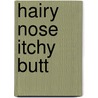 Hairy Nose Itchy Butt door Garry Duncan