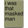 I Was That Masked Man door Clayton Moore