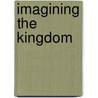 Imagining the Kingdom door James K.A. Smith