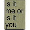 Is It Me or Is It You by Wendell Walker