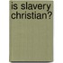 Is Slavery Christian?