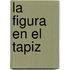 La Figura En El Tapiz