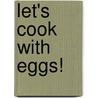 Let's Cook with Eggs! door Nancy Tuminelly