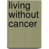 Living Without Cancer by Joseph Brenner