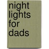 Night Lights for Dads door Roger Howerton